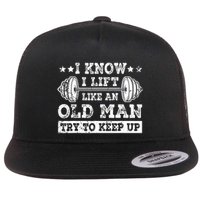 I Know I Lift Like An Old Man Try To Keep Up Weightlifting Flat Bill Trucker Hat