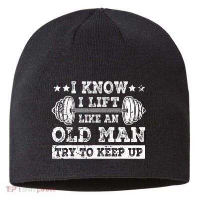 I Know I Lift Like An Old Man Try To Keep Up Weightlifting Sustainable Beanie