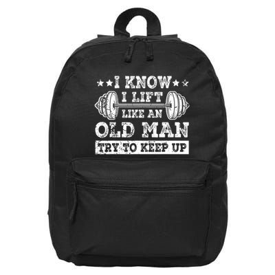 I Know I Lift Like An Old Man Try To Keep Up Weightlifting 16 in Basic Backpack
