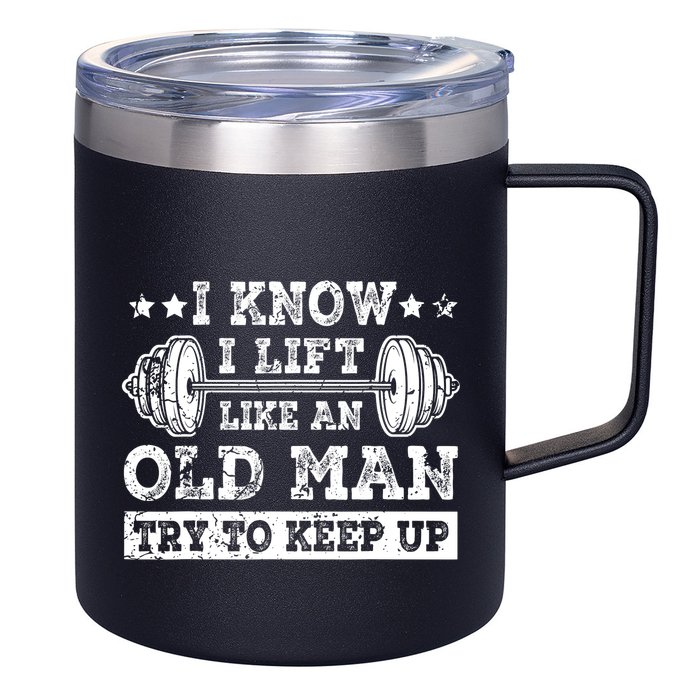 I Know I Lift Like An Old Man Try To Keep Up Weightlifting 12oz Stainless Steel Coffee Mug