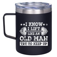I Know I Lift Like An Old Man Try To Keep Up Weightlifting 12oz Stainless Steel Coffee Mug