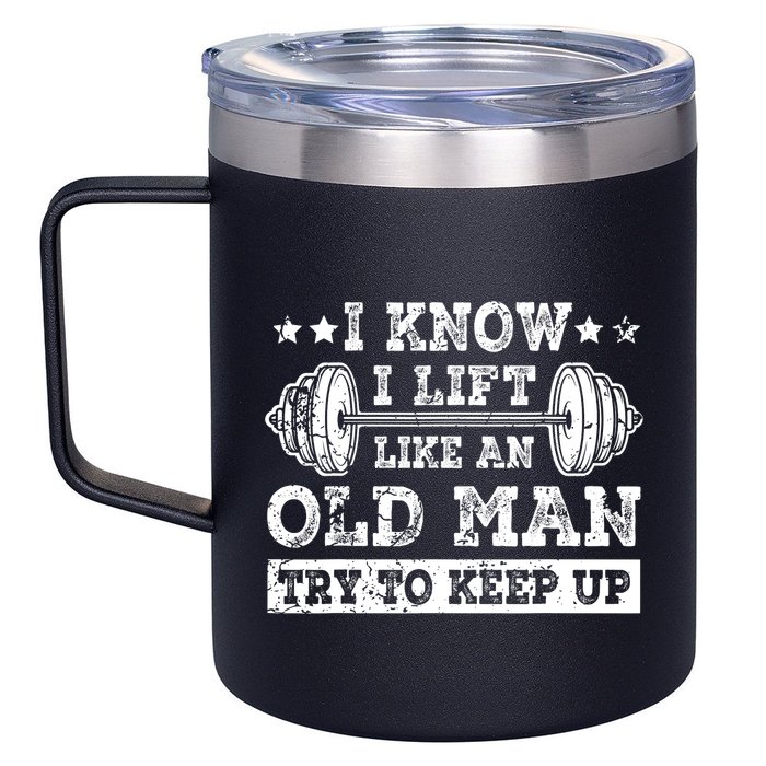 I Know I Lift Like An Old Man Try To Keep Up Weightlifting 12oz Stainless Steel Coffee Mug