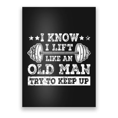 I Know I Lift Like An Old Man Try To Keep Up Weightlifting Poster