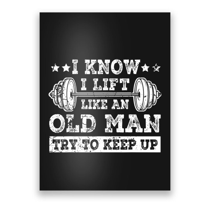 I Know I Lift Like An Old Man Try To Keep Up Weightlifting Poster