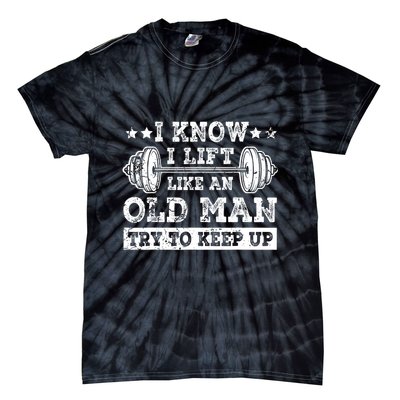 I Know I Lift Like An Old Man Try To Keep Up Weightlifting Tie-Dye T-Shirt