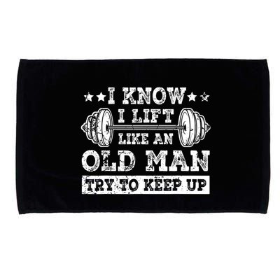 I Know I Lift Like An Old Man Try To Keep Up Weightlifting Microfiber Hand Towel