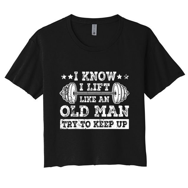 I Know I Lift Like An Old Man Try To Keep Up Weightlifting Crop Top