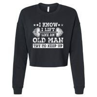 I Know I Lift Like An Old Man Try To Keep Up Weightlifting Cropped Pullover Crew