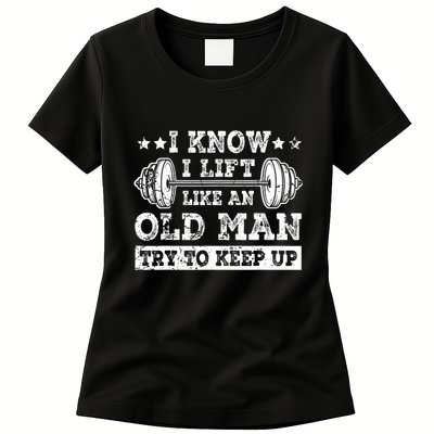 I Know I Lift Like An Old Man Try To Keep Up Weightlifting Womens T-Shirt