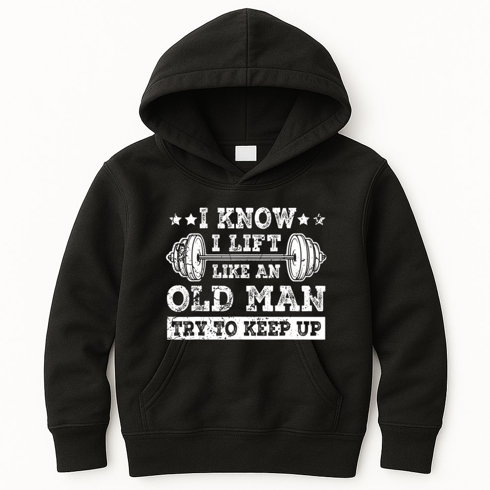 I Know I Lift Like An Old Man Try To Keep Up Weightlifting Kids Hoodie