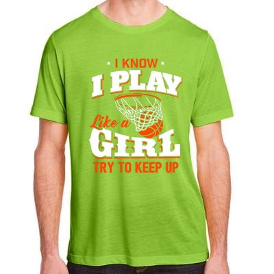 I Know I Play Like A Girl Basketball Girl Adult ChromaSoft Performance T-Shirt