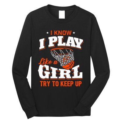 I Know I Play Like A Girl Basketball Girl Long Sleeve Shirt