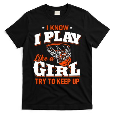 I Know I Play Like A Girl Basketball Girl T-Shirt