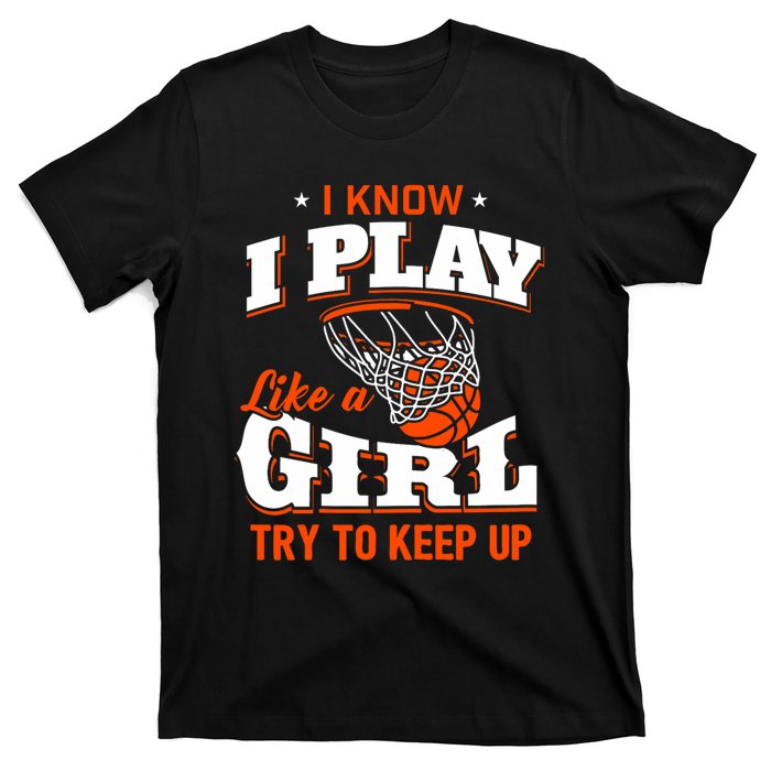 I Know I Play Like A Girl Basketball Girl T-Shirt