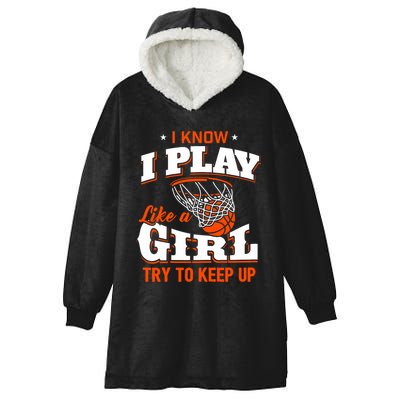 I Know I Play Like A Girl Basketball Girl Hooded Wearable Blanket