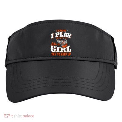 I Know I Play Like A Girl Basketball Girl Adult Drive Performance Visor