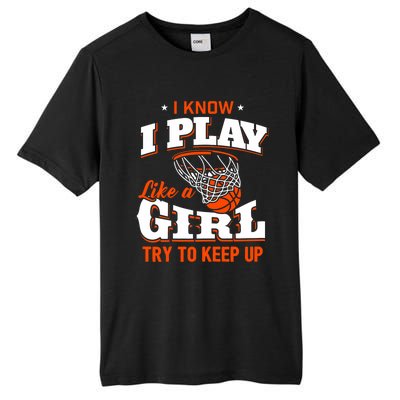 I Know I Play Like A Girl Basketball Girl Tall Fusion ChromaSoft Performance T-Shirt