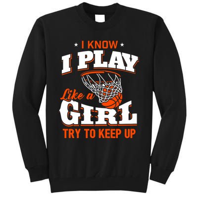 I Know I Play Like A Girl Basketball Girl Tall Sweatshirt