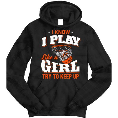 I Know I Play Like A Girl Basketball Girl Tie Dye Hoodie