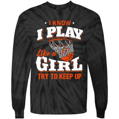 I Know I Play Like A Girl Basketball Girl Tie-Dye Long Sleeve Shirt