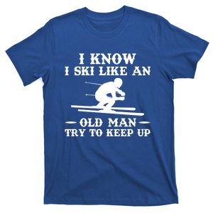 I Know I Ski Like An Old Try To Keep Up Funny Gift T-Shirt