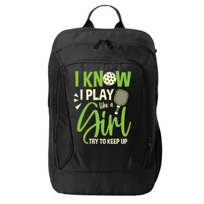 I Know I Play Like A Girl Try To Keep Up Pickleball Player Gift City Backpack