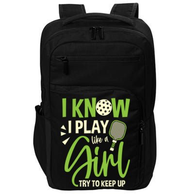 I Know I Play Like A Girl Try To Keep Up Pickleball Player Gift Impact Tech Backpack