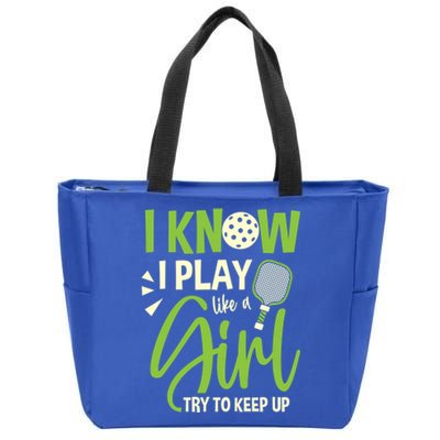 I Know I Play Like A Girl Try To Keep Up Pickleball Player Gift Zip Tote Bag