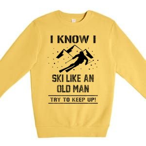 I Know I Ski Like An Old Try To Keep Up Gift Great Gift Premium Crewneck Sweatshirt