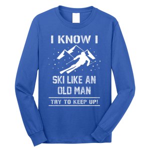 I Know I Ski Like An Old Try To Keep Up Gift Great Gift Long Sleeve Shirt