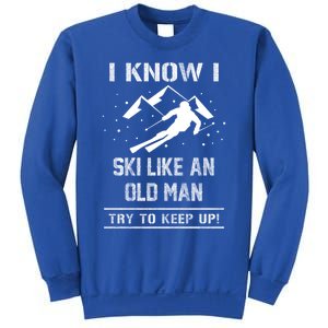 I Know I Ski Like An Old Try To Keep Up Gift Great Gift Sweatshirt