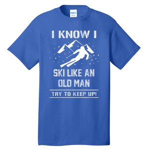 I Know I Ski Like An Old Try To Keep Up Gift Great Gift Tall T-Shirt