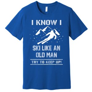 I Know I Ski Like An Old Try To Keep Up Gift Great Gift Premium T-Shirt