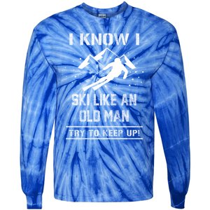 I Know I Ski Like An Old Try To Keep Up Gift Great Gift Tie-Dye Long Sleeve Shirt