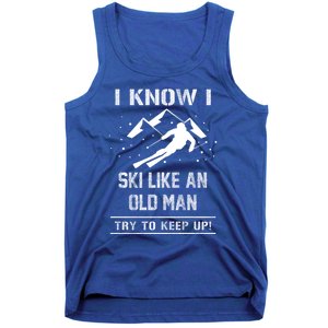 I Know I Ski Like An Old Try To Keep Up Gift Great Gift Tank Top