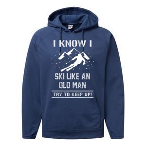 I Know I Ski Like An Old Try To Keep Up Gift Great Gift Performance Fleece Hoodie