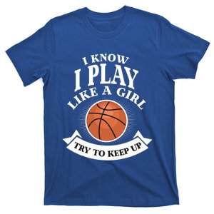 I Know I Play Like A Try To Keep Up Basketball Meaningful Gift T-Shirt