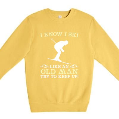 I Know I Ski Like An Old Man Try To Keep Up Funny Skiing For A Skier Premium Crewneck Sweatshirt