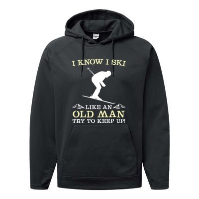 I Know I Ski Like An Old Man Try To Keep Up Funny Skiing For A Skier Performance Fleece Hoodie