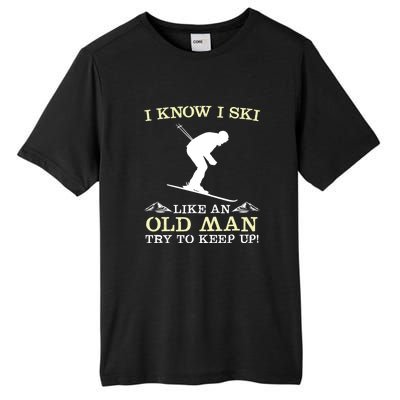 I Know I Ski Like An Old Man Try To Keep Up Funny Skiing For A Skier Tall Fusion ChromaSoft Performance T-Shirt