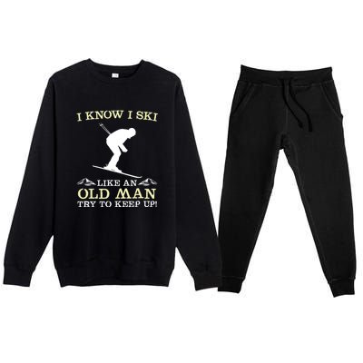 I Know I Ski Like An Old Man Try To Keep Up Funny Skiing For A Skier Premium Crewneck Sweatsuit Set