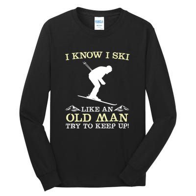 I Know I Ski Like An Old Man Try To Keep Up Funny Skiing For A Skier Tall Long Sleeve T-Shirt