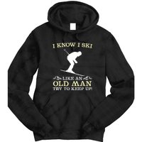 I Know I Ski Like An Old Man Try To Keep Up Funny Skiing For A Skier Tie Dye Hoodie