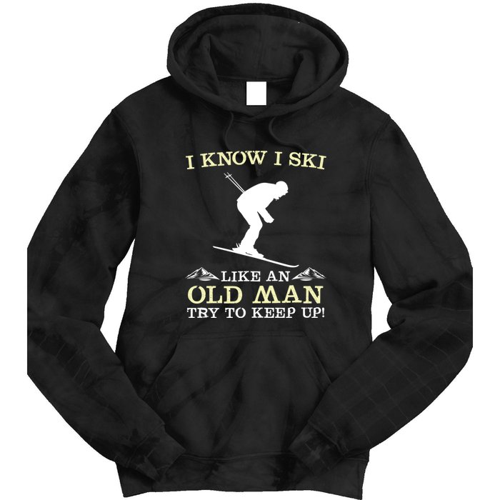 I Know I Ski Like An Old Man Try To Keep Up Funny Skiing For A Skier Tie Dye Hoodie