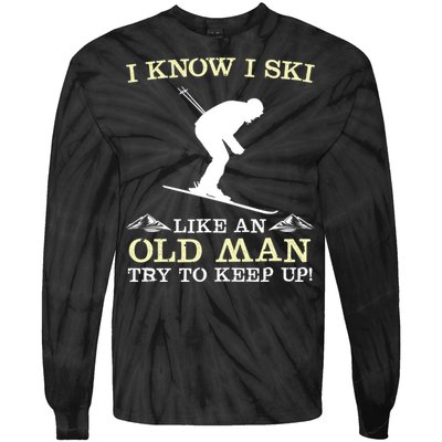 I Know I Ski Like An Old Man Try To Keep Up Funny Skiing For A Skier Tie-Dye Long Sleeve Shirt