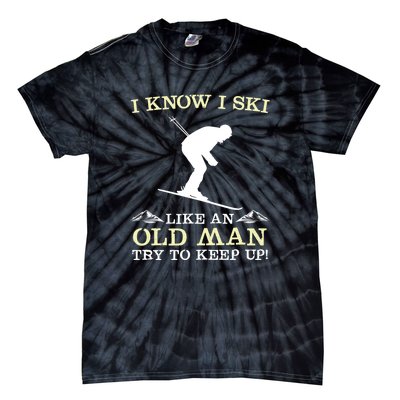 I Know I Ski Like An Old Man Try To Keep Up Funny Skiing For A Skier Tie-Dye T-Shirt