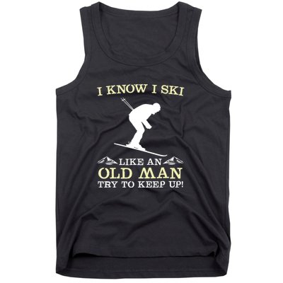 I Know I Ski Like An Old Man Try To Keep Up Funny Skiing For A Skier Tank Top