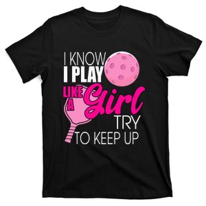 I Know I Play Like A Try To Keep Up Paddleball Player T-Shirt