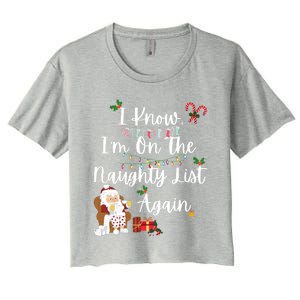 I Know IM On The Naughty List Again Santa Candy Xmas Holly Cute Gift Women's Crop Top Tee