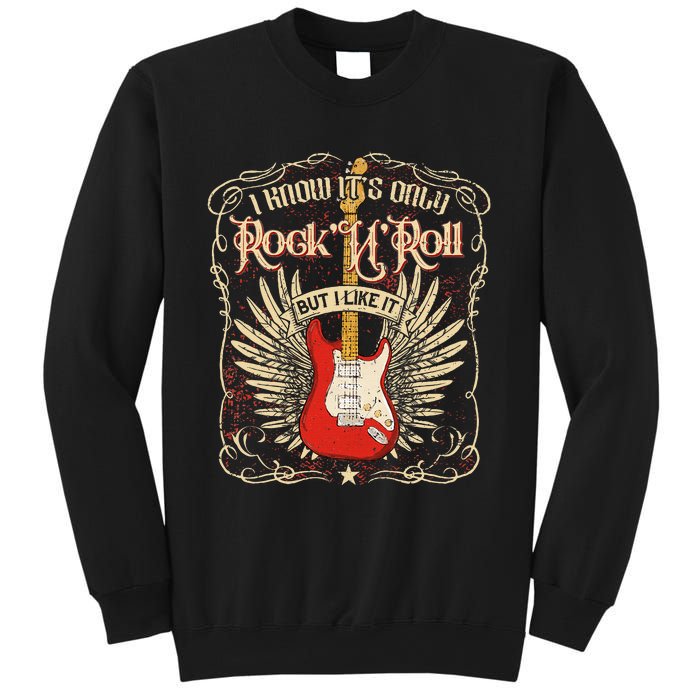 I Know ItS Only RockNRoll But I Like It Rock Music Fan Sweatshirt